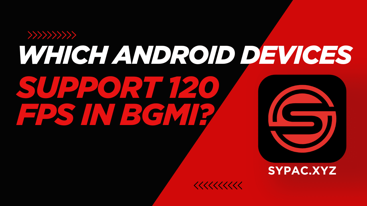 Which Android Devices Support 120 FPS in BGMI?